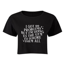 Load image into Gallery viewer, I Got 99 Problems Cropped T-Shirt